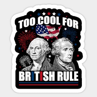 Too Cool For British Rule Washington Hamilton 4th Of July Sticker